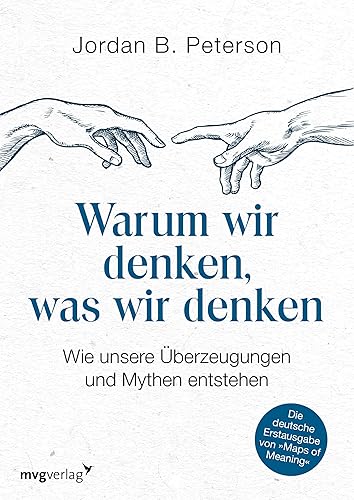 Warum wir denken, was wir denken: Wie unsere Überzeugungen und Mythen entstehen. Die deutsche Erstausgabe von "Maps of Meaning"