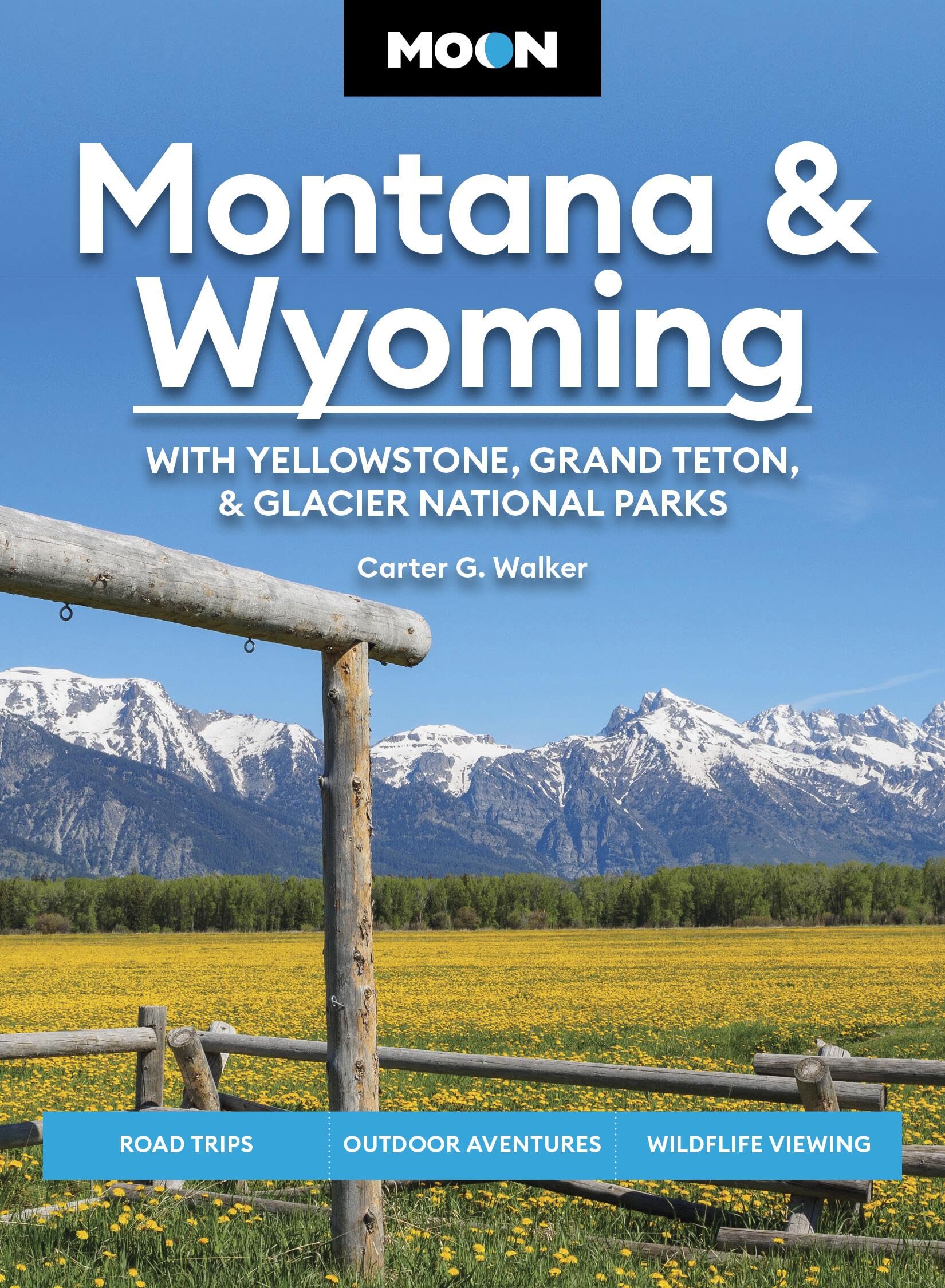 Moon Montana & Wyoming: With Yellowstone, Grand Teton & Glacier National Parks (Sixth Edition): Road Trips, Outdoor Adventures, Wildlife Viewing (Moon U.S. Travel Guide)