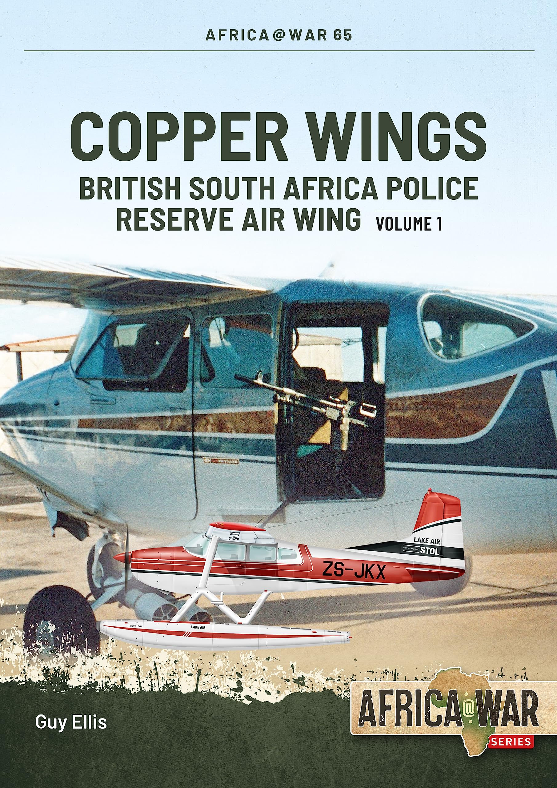 Copper Wings: British South Africa Police Reserve Air Wing Volume 1: 65 (Africa@War)