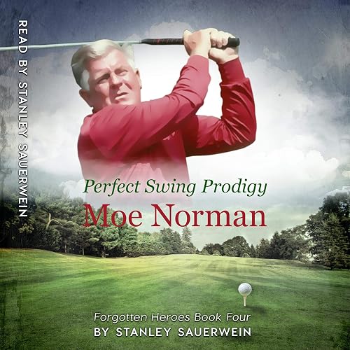 Perfect Swing Prodigy: Moe Norman: Forgotten Heroes Series