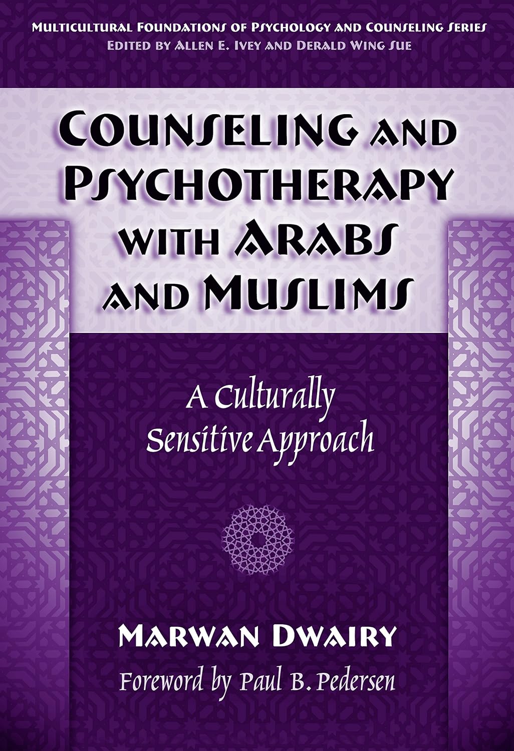 Counseling and Psychotherapy with Arabs & Muslims: A Culturally Sensitive Approach (Multicultural Foundations of Psychology and Counseling Series)