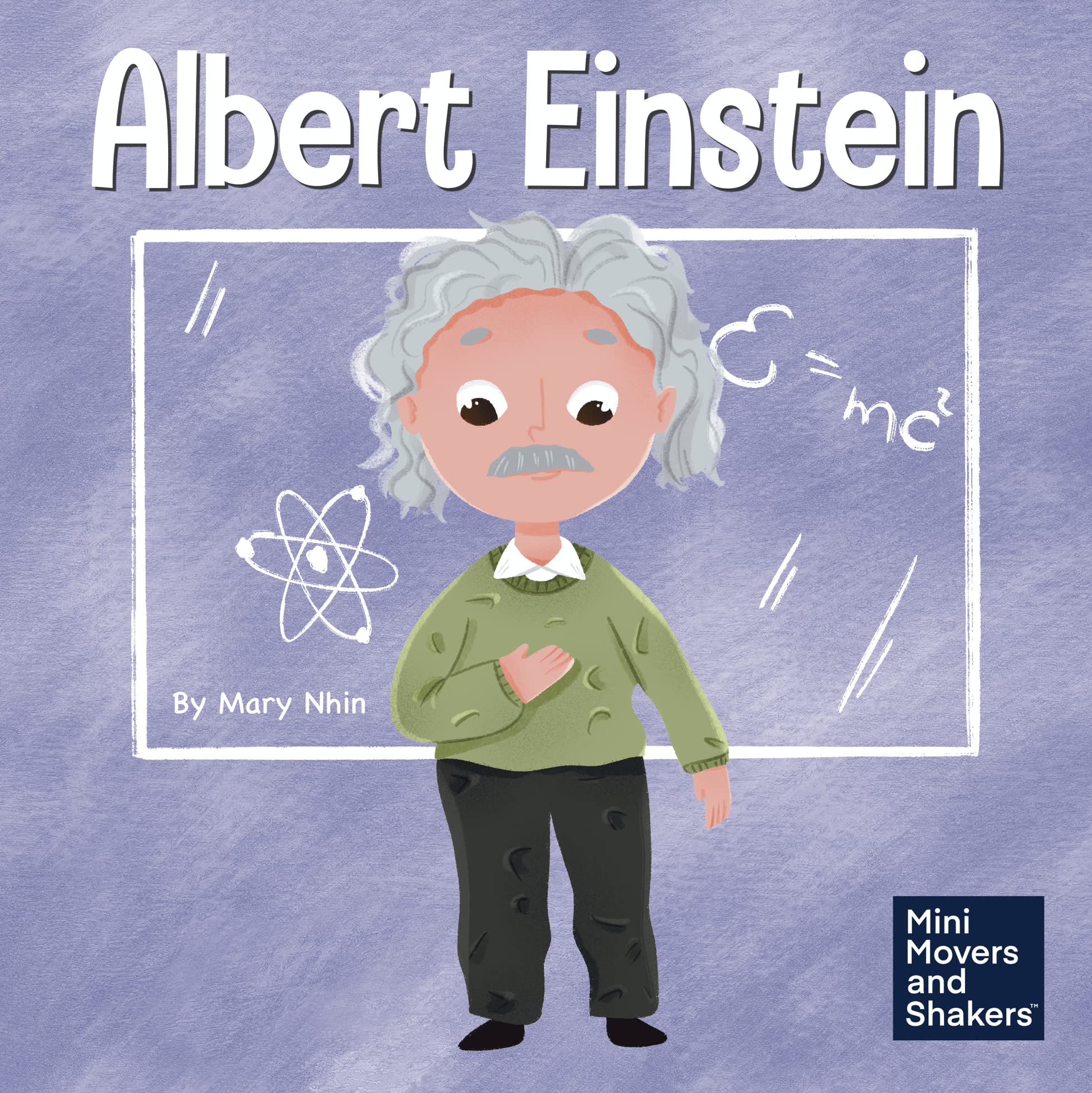 Albert Einstein: A Kid’s Book About Thinking and Using Your Imagination (Mini Movers and Shakers)