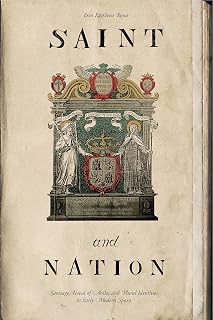 Saint and Nation: Santiago, Teresa of Avila, and Plural Identities in Early Modern Spain