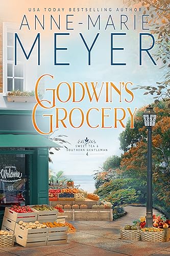 Godwin's Grocery: A Sweet, Small Town Southern Romance (Sweet Tea and a Southern Gentleman Book 4)