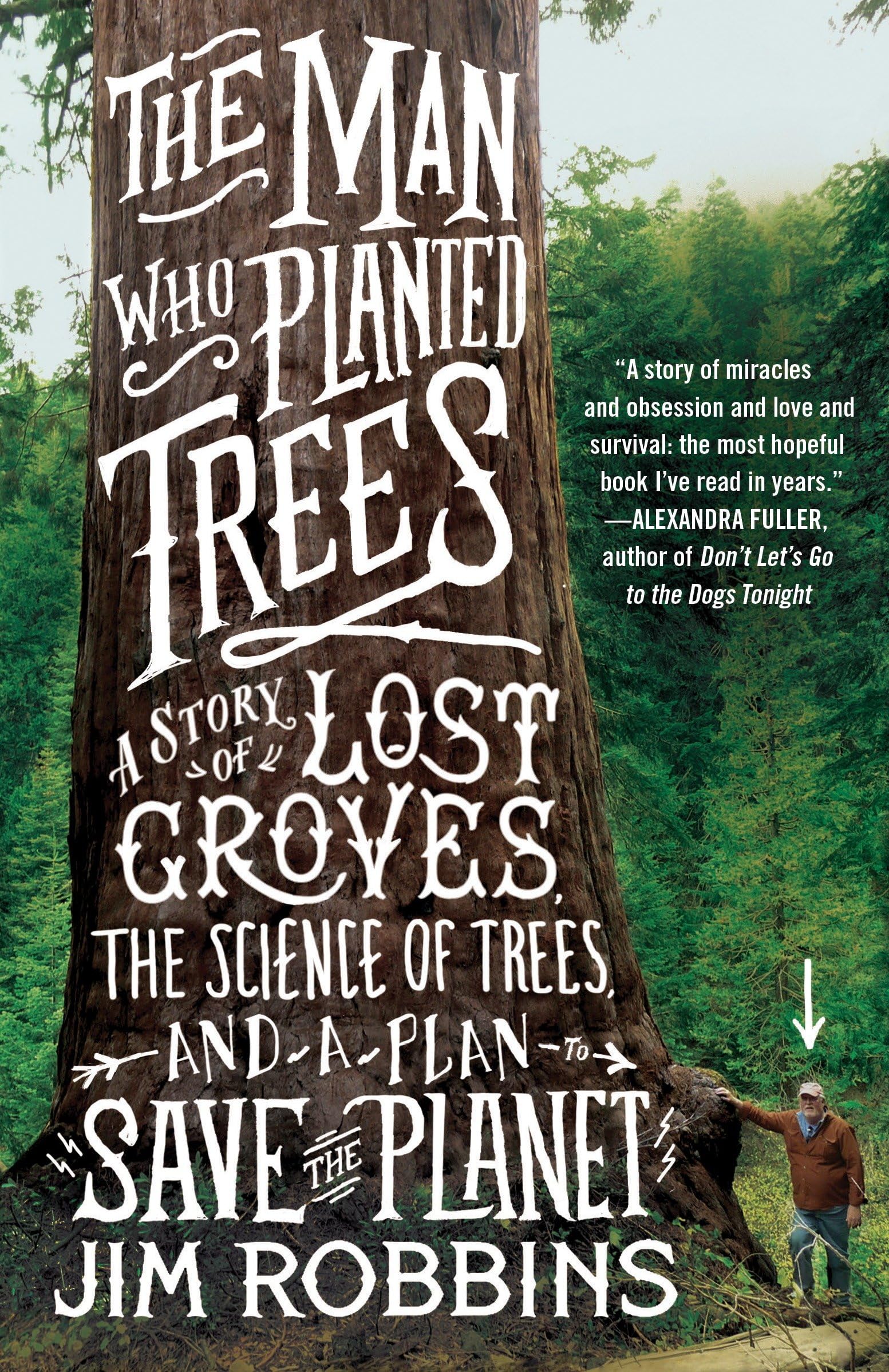 The Man Who Planted Trees: A Story of Lost Groves, the Science of Trees, and a Plan to Save the Planet