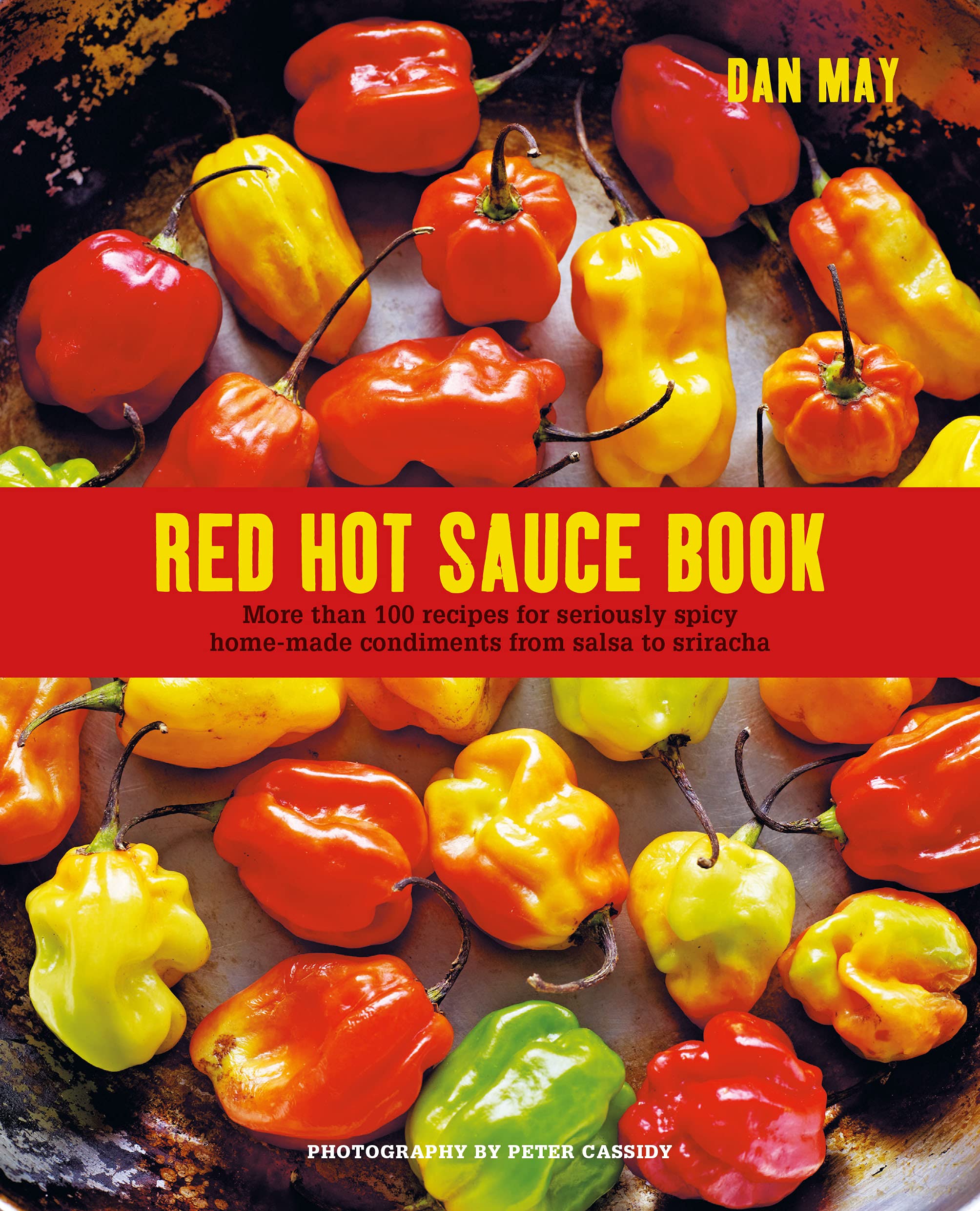 Red Hot Sauce Book: More than 100 recipes for seriously spicy ho