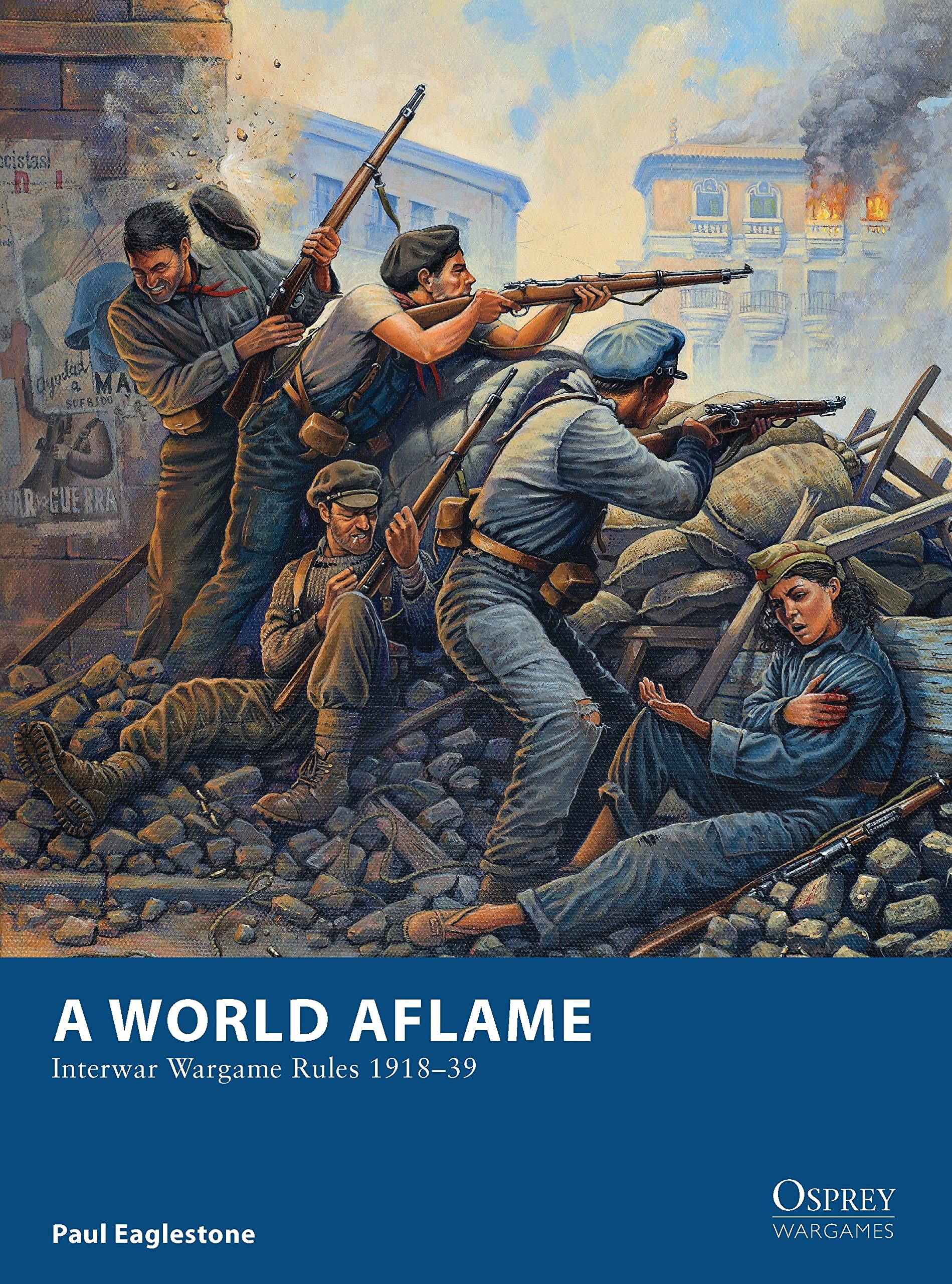 A World Aflame: Interwar Wargame Rules 1918–39 (Osprey Wargames)