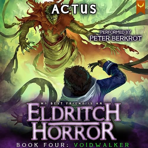 Voidwalker: My Best Friend Is an Eldritch Horror, Book 4