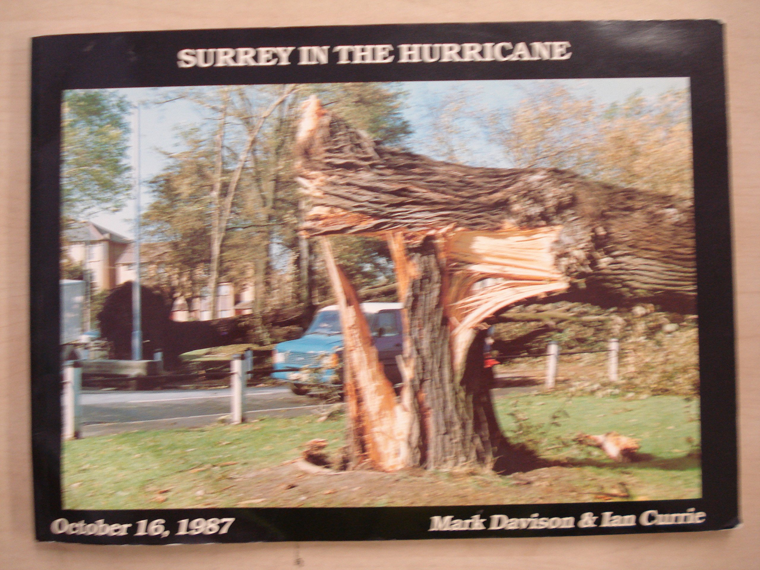 Surrey in the Hurricane: Great Storm of October 16th 1987 1987 (Great Storm of 1987 in Southern England)