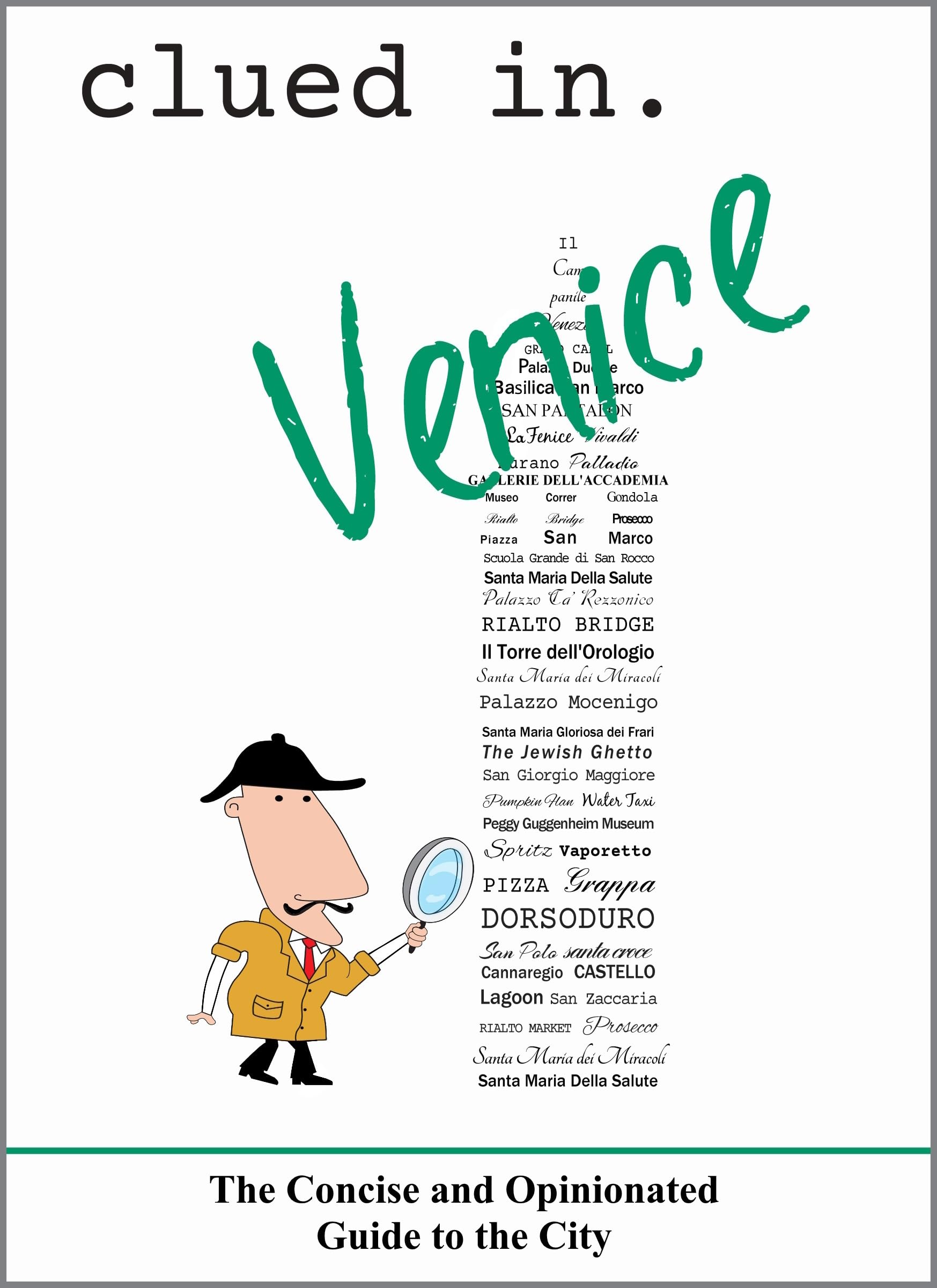 Clued In Venice: The Concise and Opinionated Guide to the City -2023 (solid travel advice)