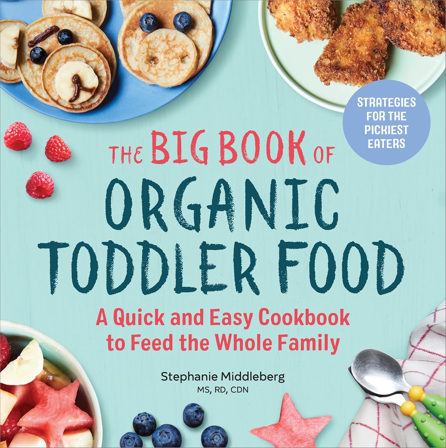 The Big Book of Organic Toddler Food: A Quick and Easy Cookbook to Feed the Whole Family The Big Book of Organic Toddler Food: A Quick and Easy Cookbook to Feed the Whole Family