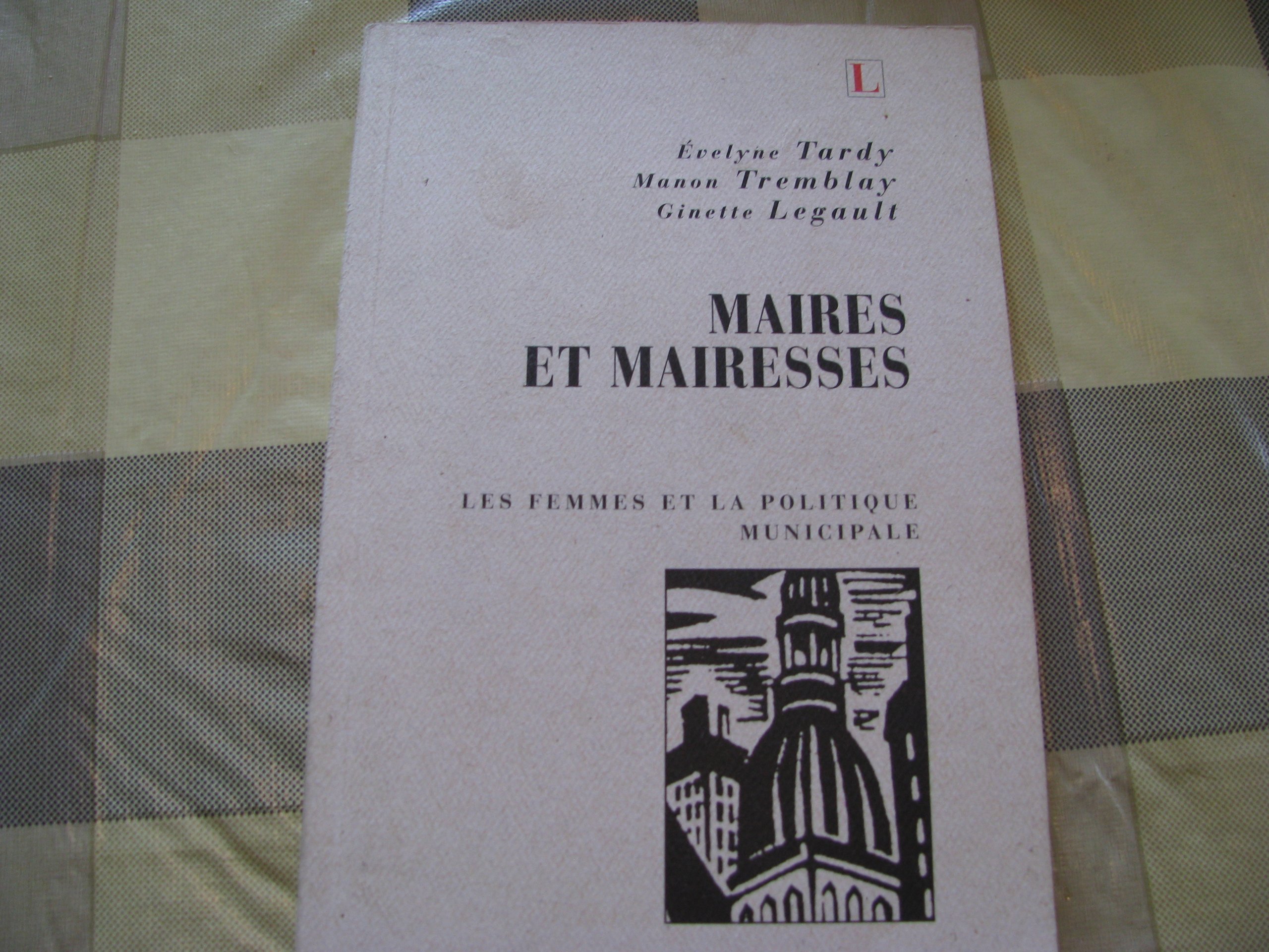 Maires et mairesses: Femmes et la politique municipale Tardy, Evelyne; Legault, Ginette and Tremblay, Manon