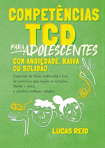 Competências TCD para adolescentes com ansiedade, raiva ou solidão: Exercícios de treino multimodal e livro de exercícios para regular as emoções, libertar ... melhores relações (Portuguese Edition)