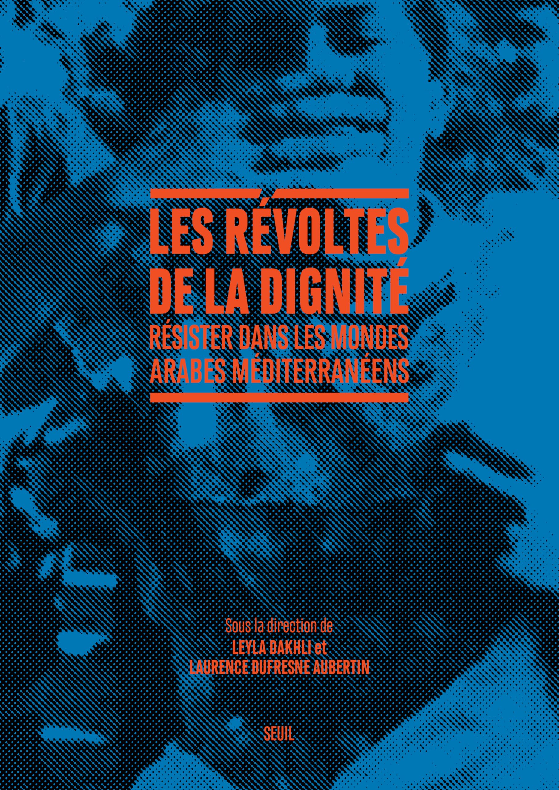 Les Révoltes de la dignité: Résister dans les mondes arabes méditerranéens