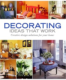 Decorating Ideas that Work: Creative Design Solutions for Your Home