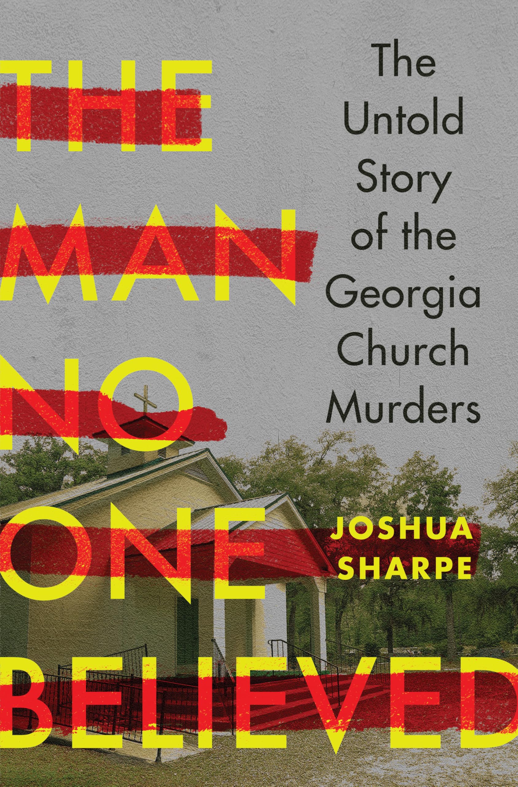 The Man No One Believed  The Untold Story of the  by Joshua Sharpe HARDBACK