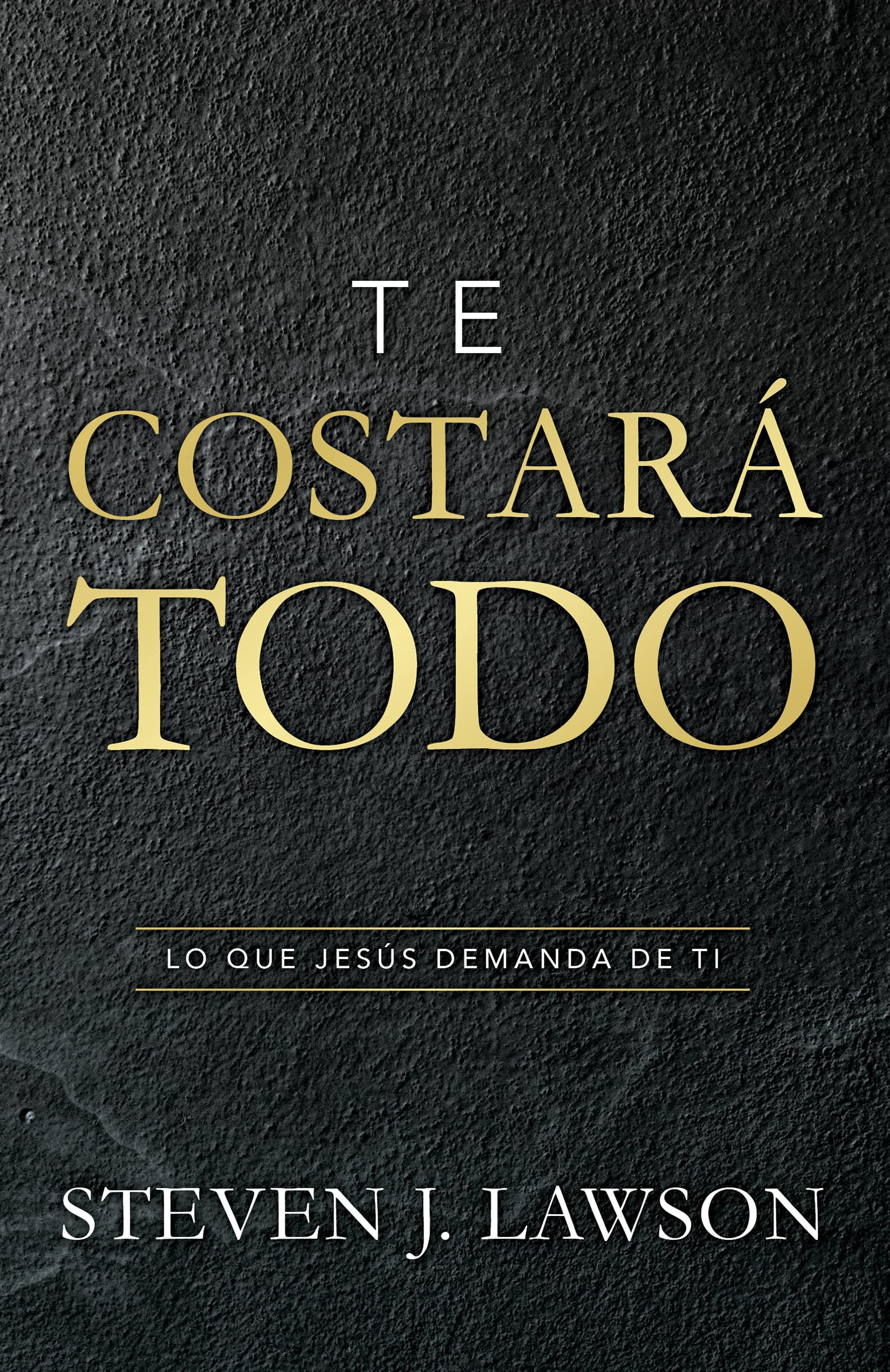 Te costará todo: Lo que Jesús demanda de ti (Spanish Edition)
