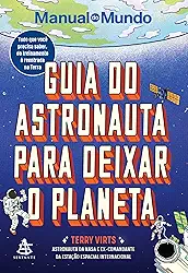 Guia do astronauta para deixar o planeta: Tudo que você precisa saber, do treinamento à reentrada na Terra