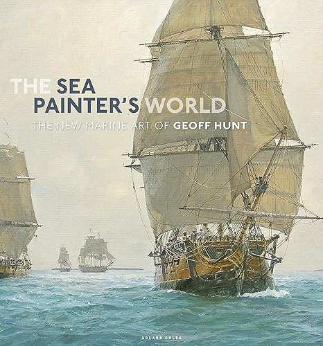 The Sea Painter's World: The new marine art of Geoff
