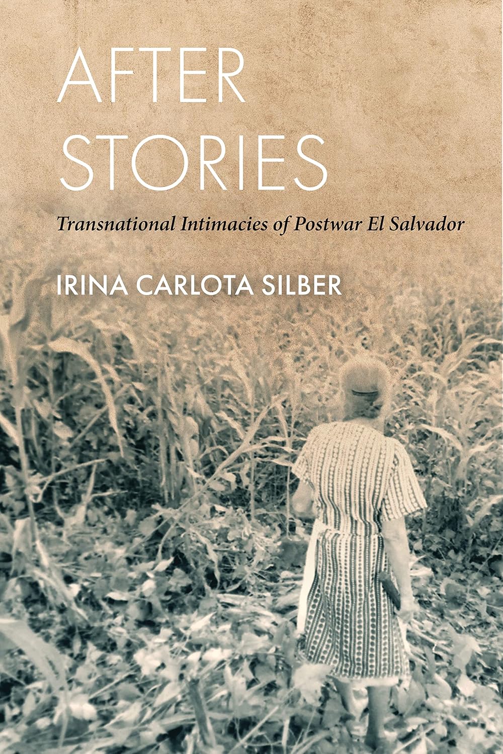 After Stories: Transnational Intimacies of Postwar El Salvador