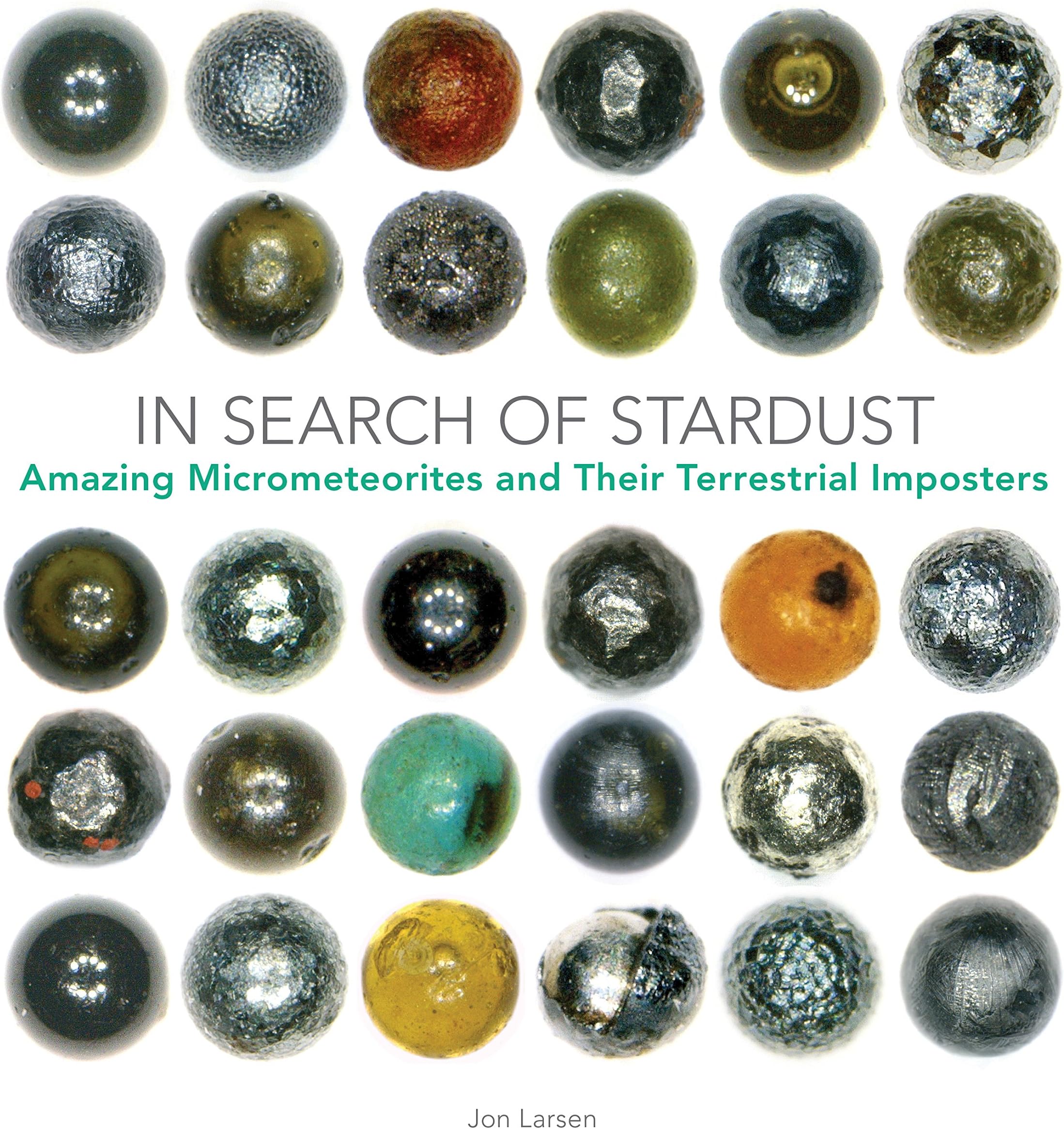 In Search of Stardust: Amazing Micrometeorites and Their Terrestrial Imposters Hardcover – August 1, 2017