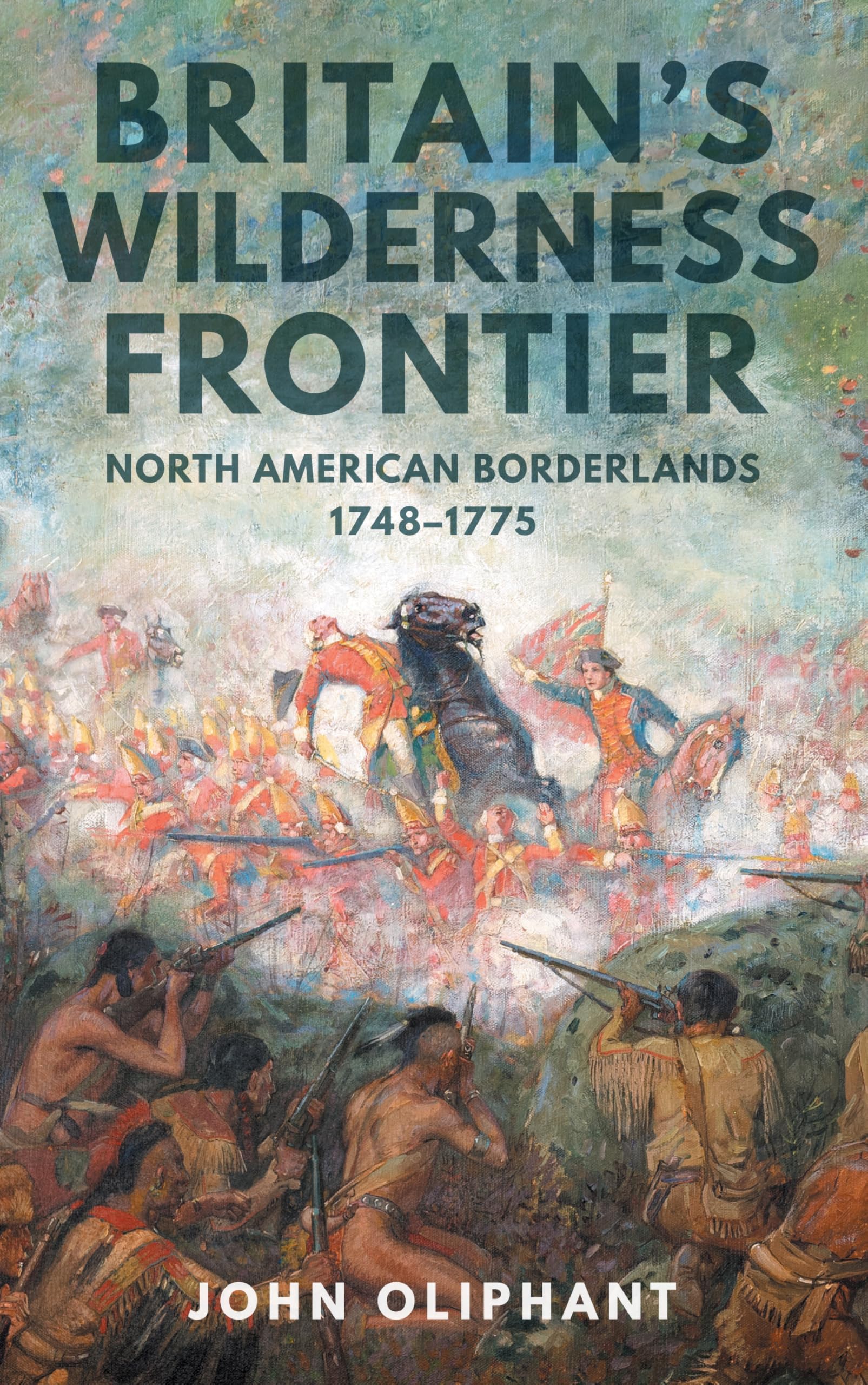 Britain's Wilderness Frontier: North American Borderlands, 1748-1775