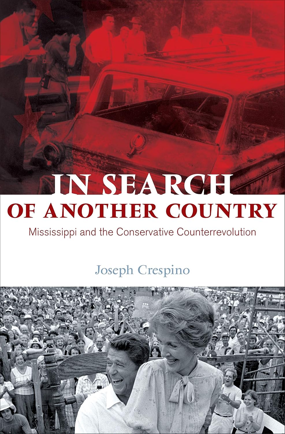 In Search of Another Country: Mississippi and the Conservative Counterrevolution (Politics and Society in Modern America Book 63)