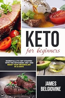 Keto For Beginners: Essentials to Get Started with the Ketogenic Diet and Reset Your Metabolism in 14 Days