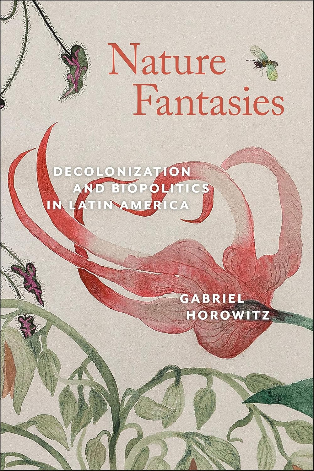Nature Fantasies: Decolonization and Biopolitics in Latin America      Kindle Edition