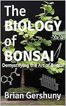 The BIOLOGY of BONSAI: Demystifying the Art of Bonsai (Okami Gardens Bonsai Series) By Brian Gershuny