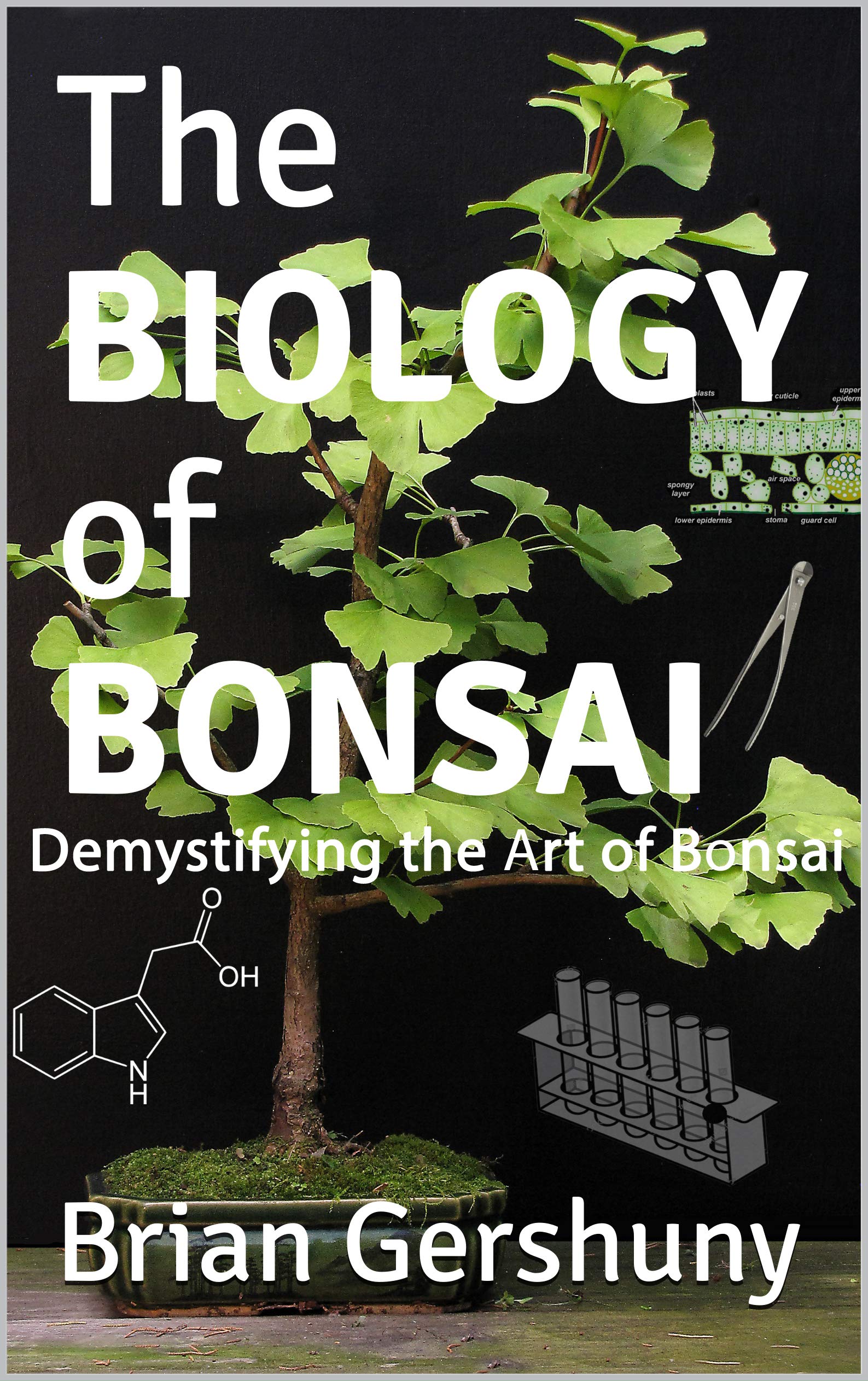 The BIOLOGY of BONSAI: Demystifying the Art of Bonsai (Okami Gardens Bonsai Series)