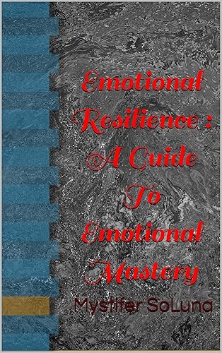 Emotional Resilience  A Guide To Emotional Mastery