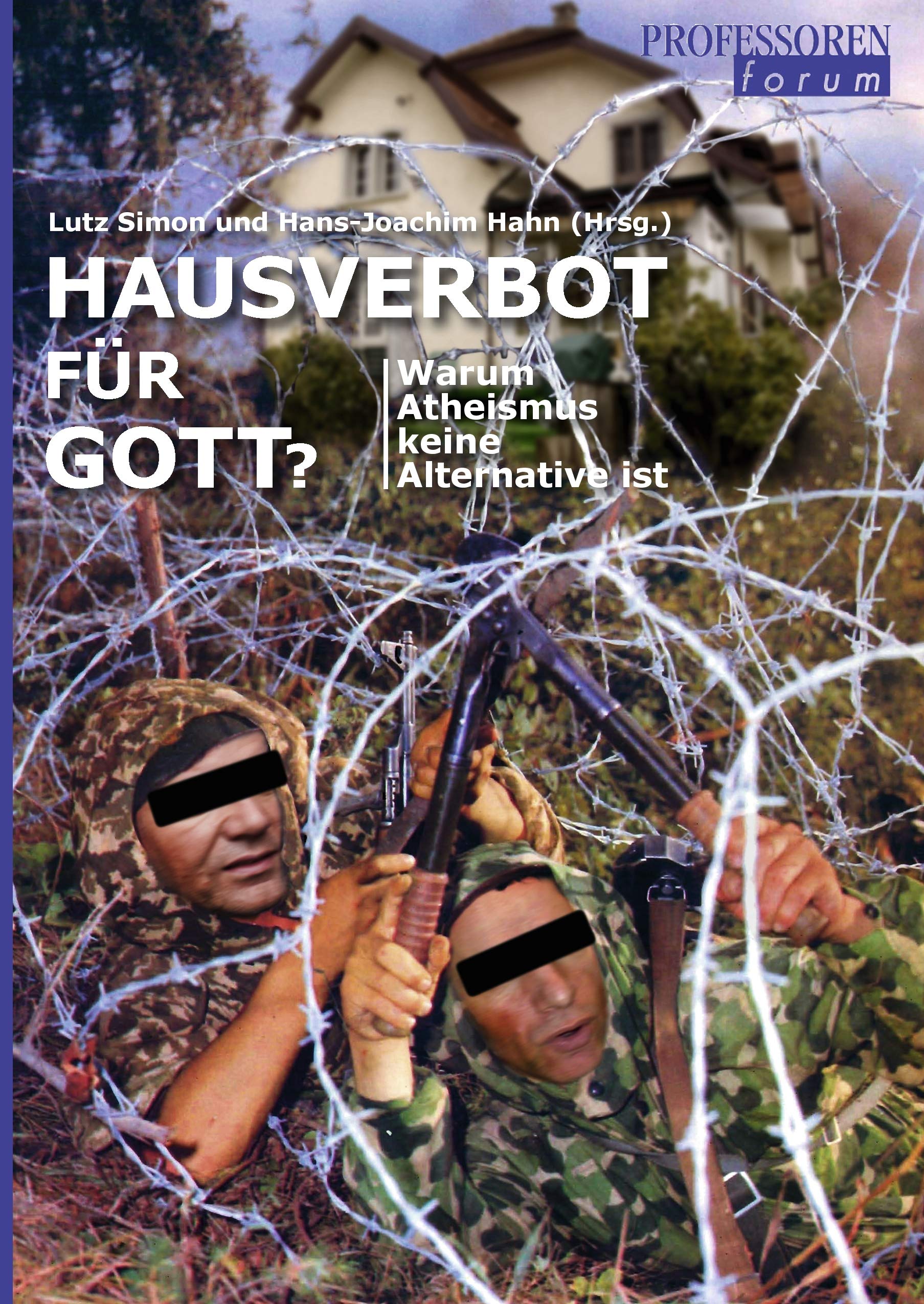 Hausverbot für Gott?: Warum Atheismus keine Alternative ist