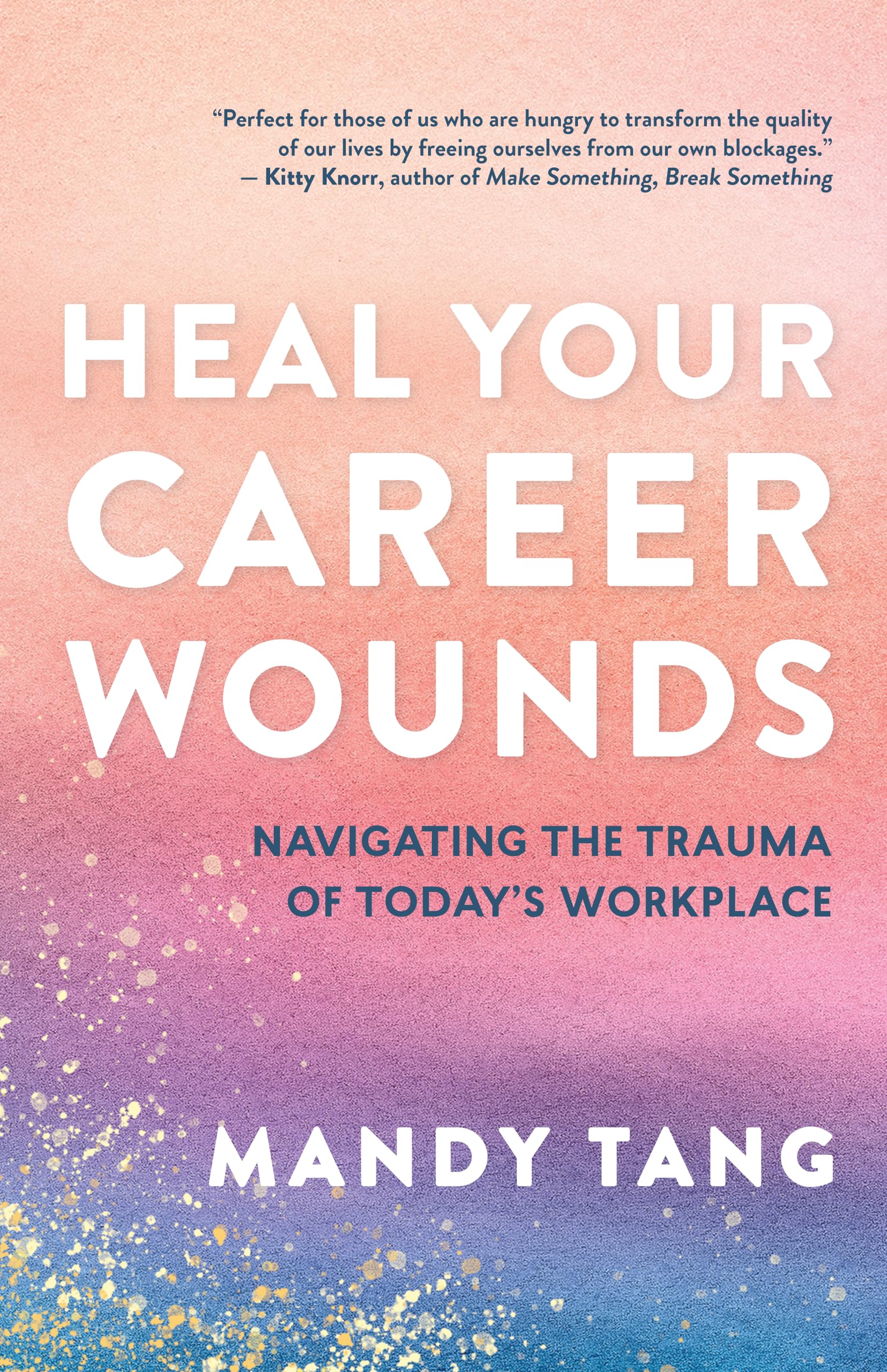 Career Wounds: Healing from the Stress and Trauma of Today's Workplace