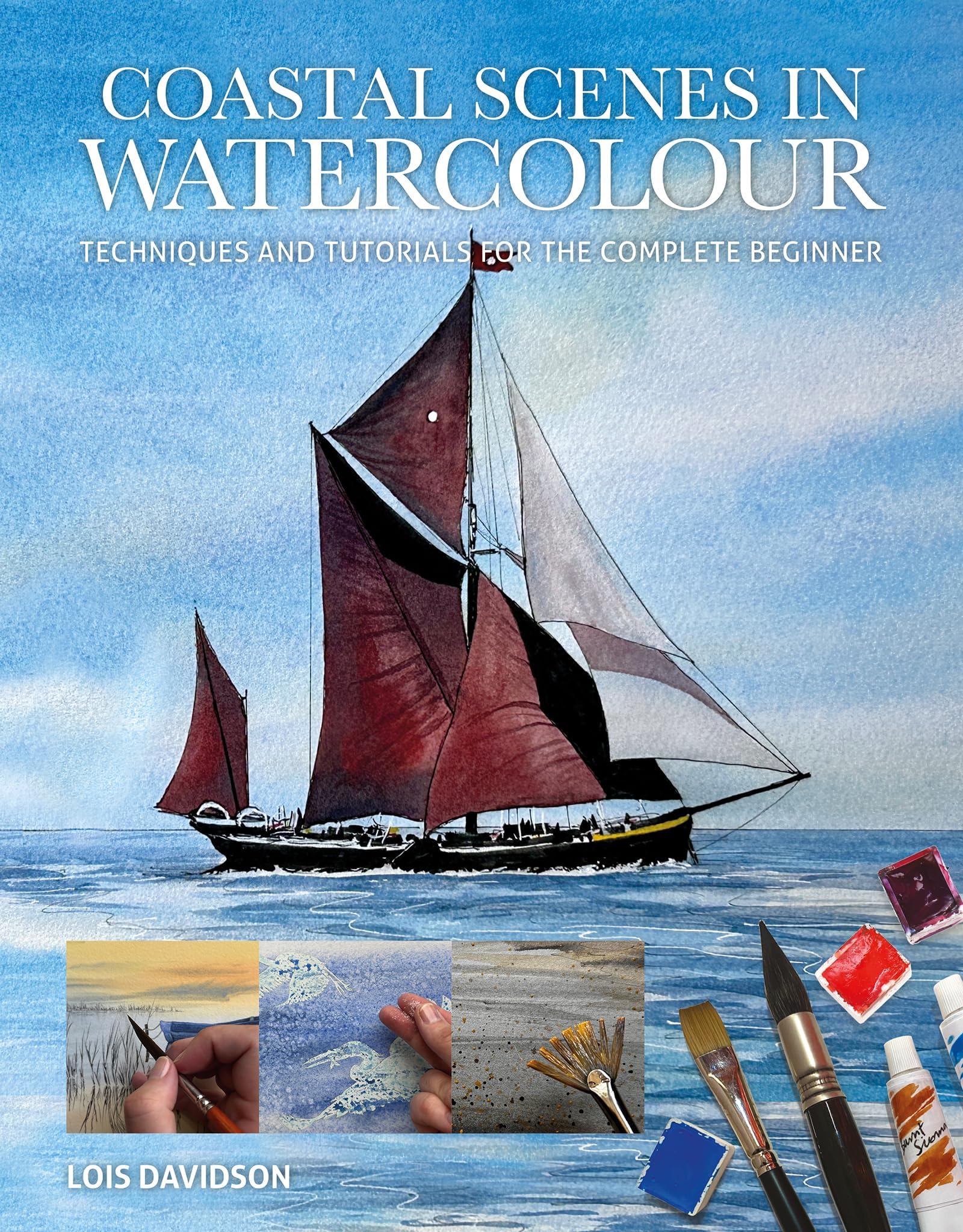 Coastal Scenes in Watercolour: Techniques and Tutorials for the Complete Beginner (Art Techniques)