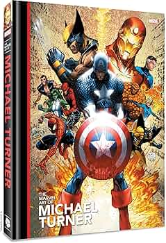 The Marvel Art of Michael Turner: Turner, Michael The Marvel Art of Michael Turner: Turner, Michael