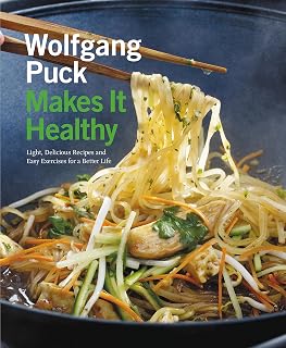 Wolfgang Puck Makes It Healthy: Light, Delicious Recipes and Easy Exercises for a Better Life