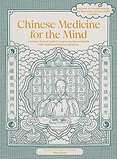 Chinese Medicine for the Mind: A Science-Backed Guide to Improving Mental Health with Traditional Chinese Medicine-Includes 35+ Herbal Formulas for Depression, Anxiety, ADHD, and More