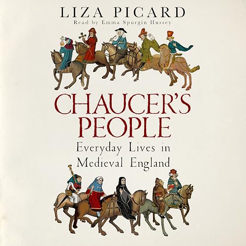 Chaucer's People: Everyday Lives in Medieval England