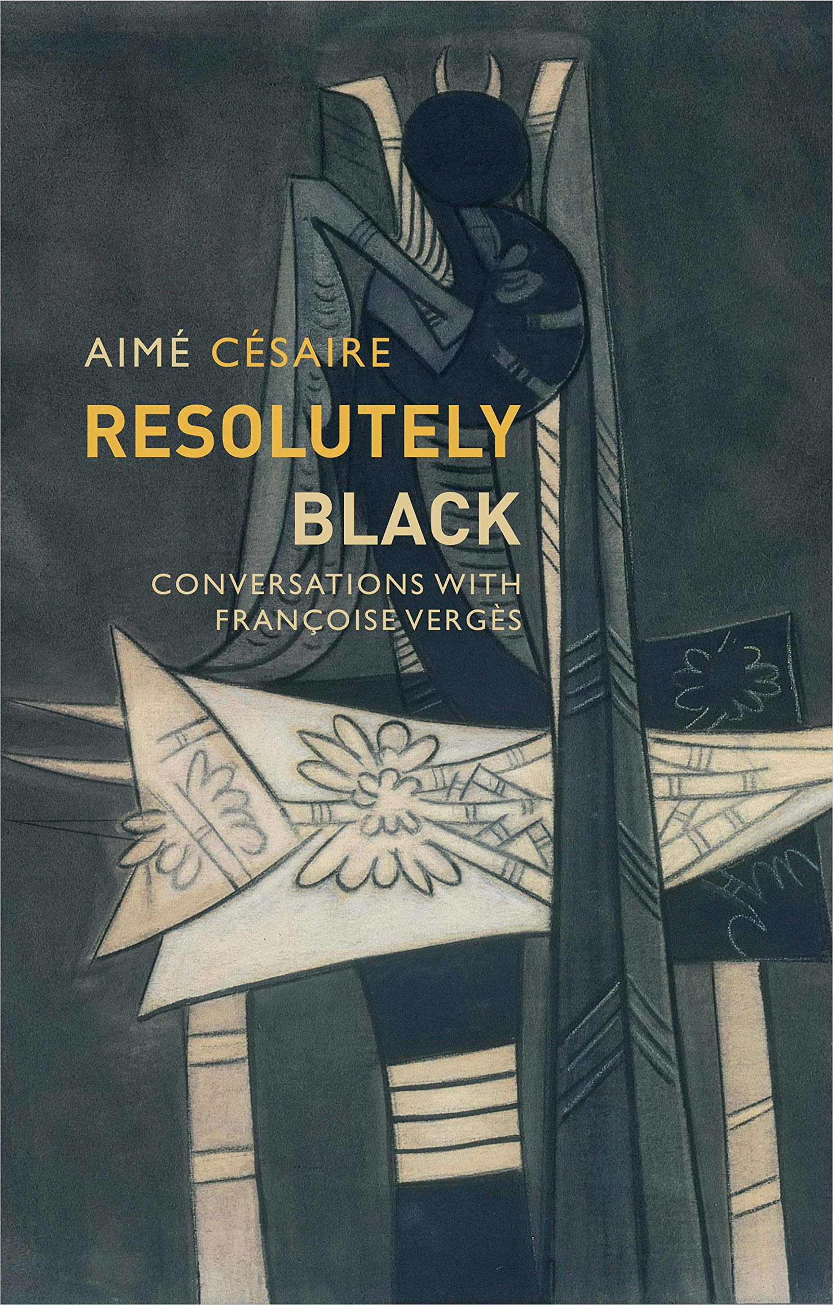 Resolutely Black: Conversations with Françoise Ver gès by A Césaire