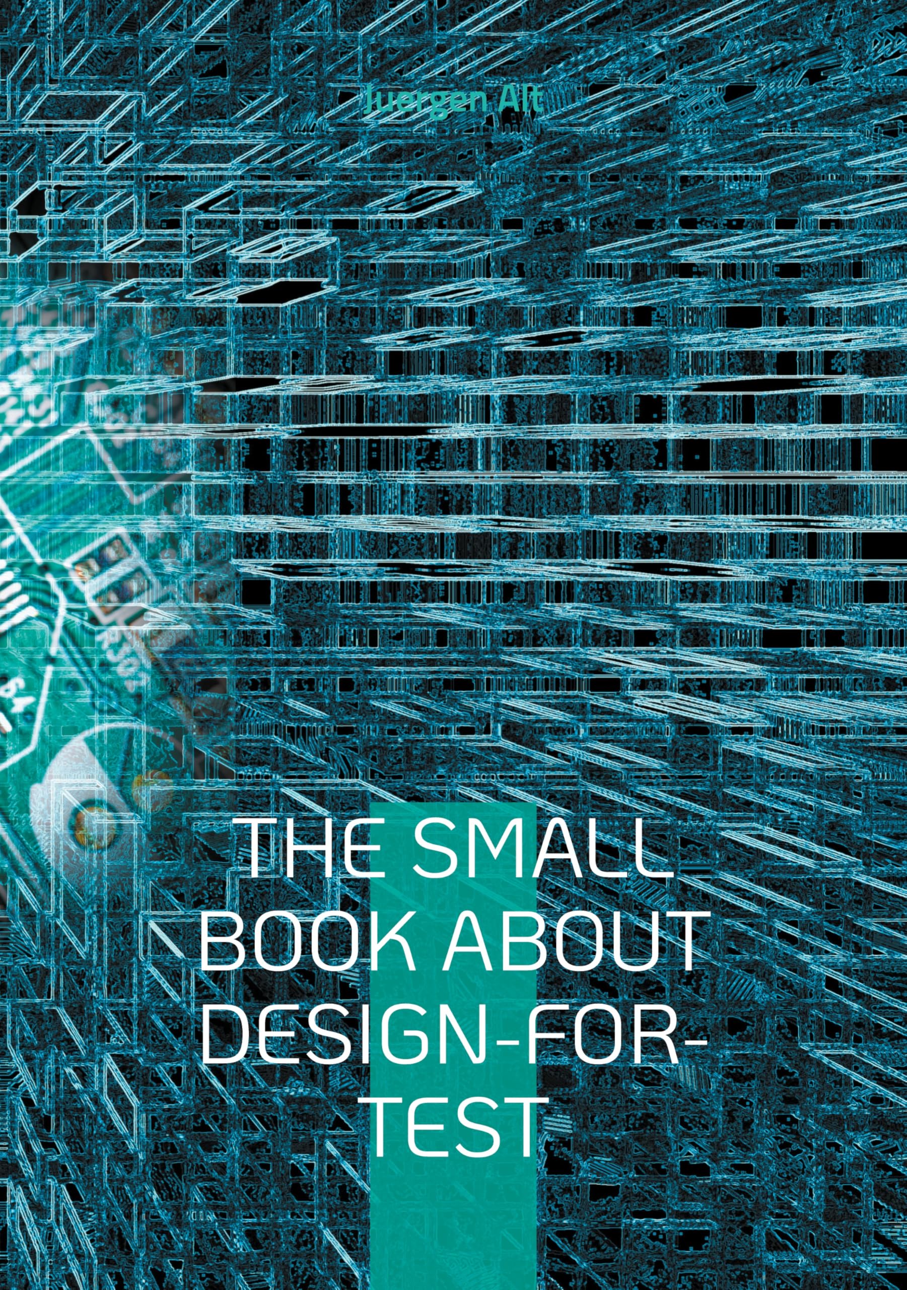 The Small Book About Design-for-Test: A comprehensive guide to Design-for-Test methods in the semiconductor industry
