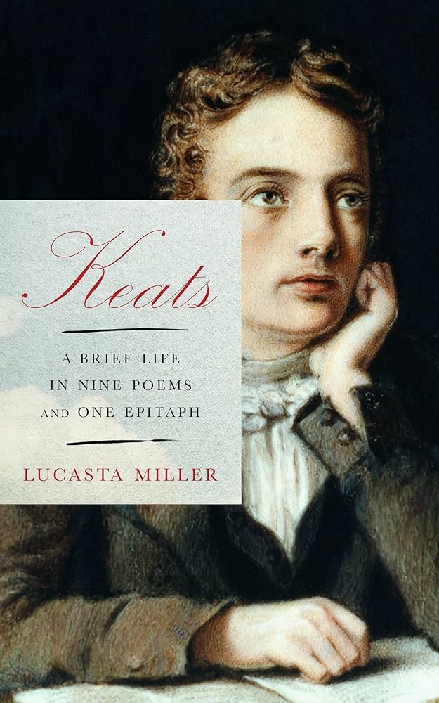 Keats: A Brief Life in Nine Poems and One Epitaph: 9780525655831: Miller, Lucasta: Books - Amazon.com