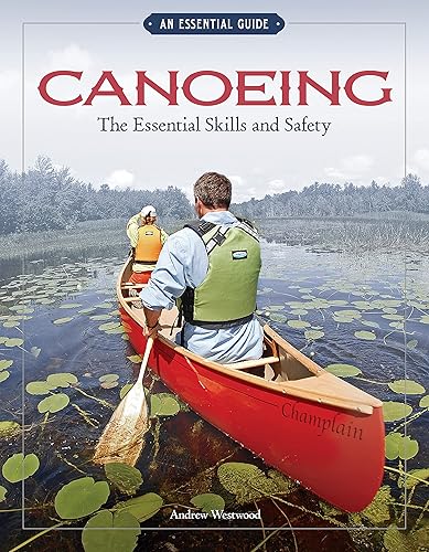 Canoeing The Essential Skills &amp; Safety: An Essential Guide-The Essential Skills and Safety