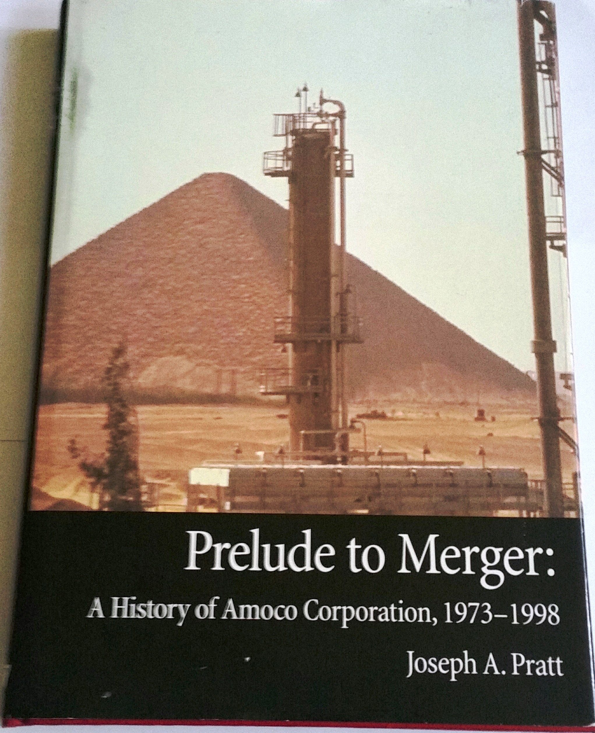 Prelude to merger: A history of Amoco Corporation, 1973-1998