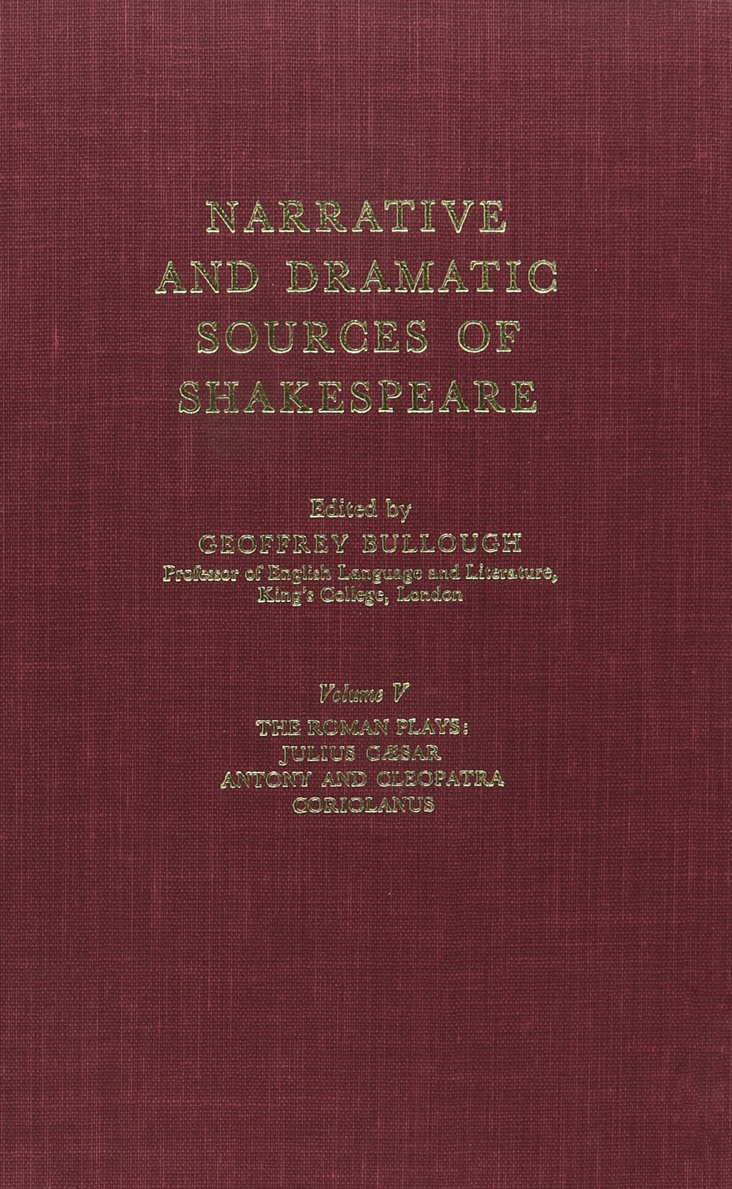 Narrative and Dramatic Sources of Shakespeare: The Roman Plays : Julius Caesar, Antony and Cleopatra, Coriolanus