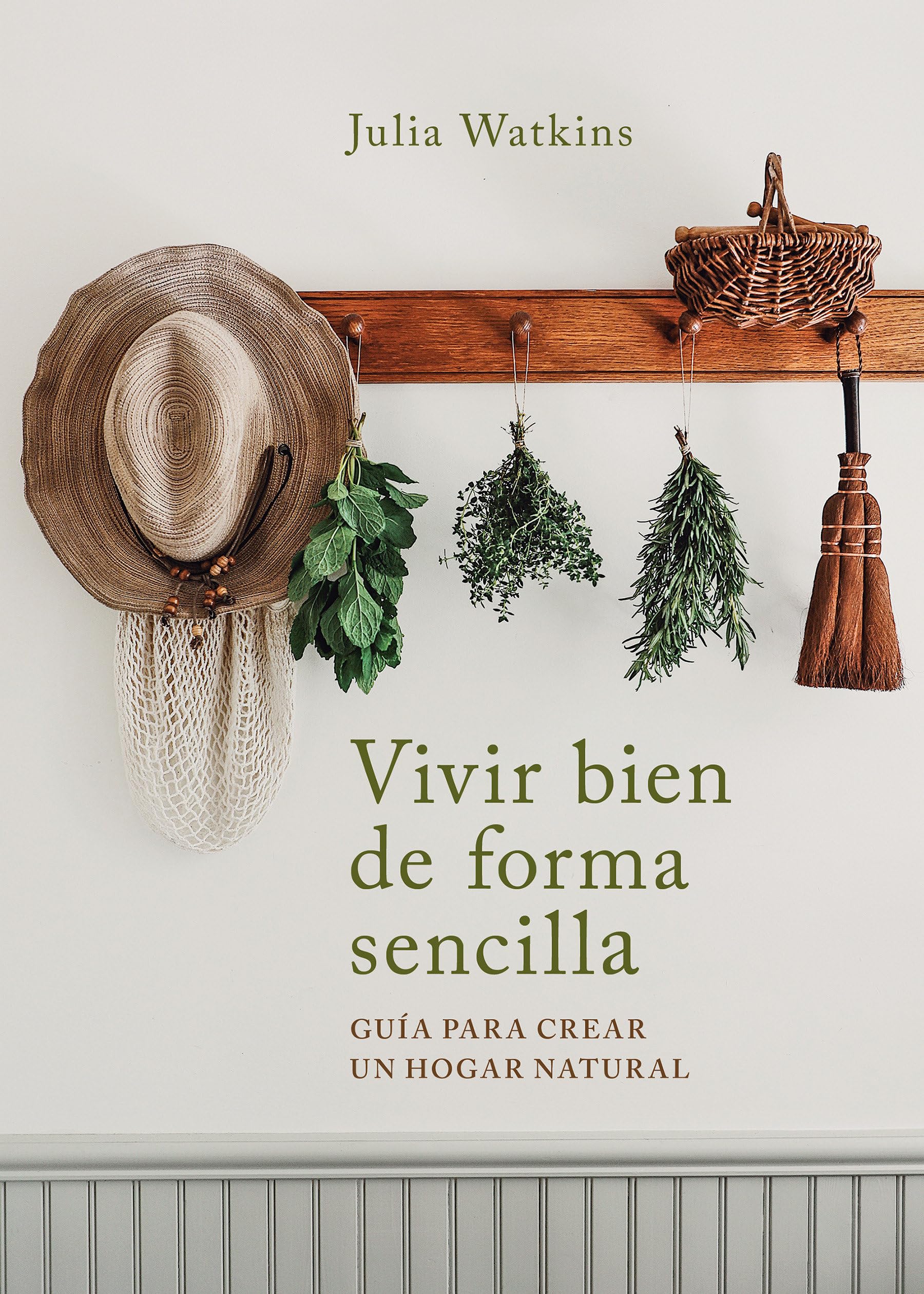 Vivir bien de forma sencilla: Guía para crear un hogar natural (Inspiración)