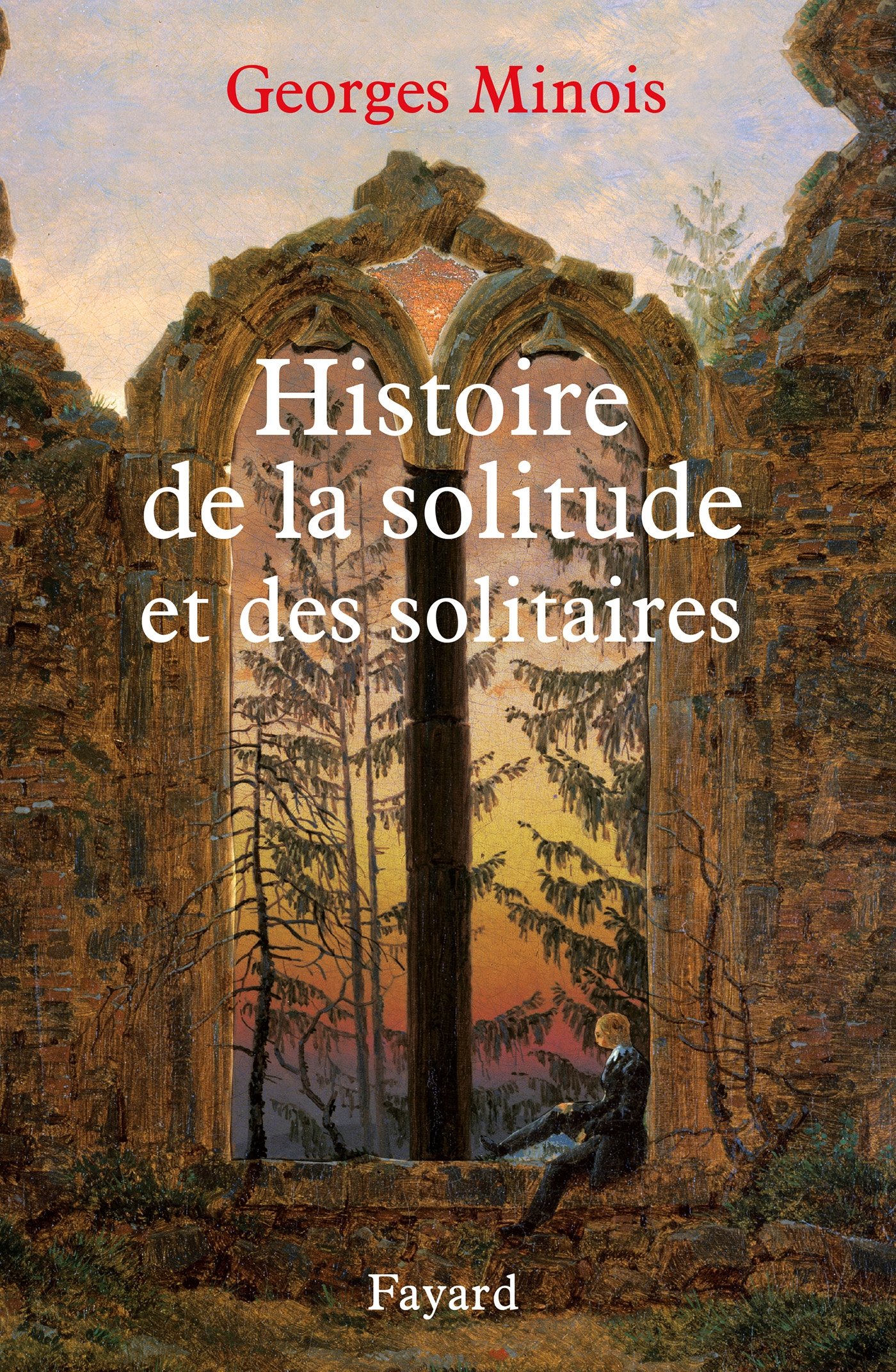 Histoire de la solitude et des solitaires (Nouvelles Etudes Historiques)