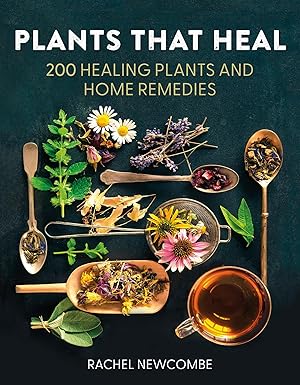 Plants That Heal: 200 Healing Plants and Home Remedies