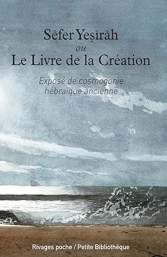 Sefer Yesirah ou le Livre de la Création : Exposé de cosmogonie hébraïque ancienne