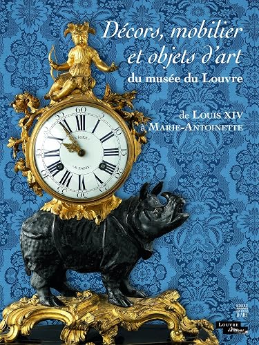 Décors, mobilier et objets d'art du musée du Louvre: De Louis XIV à Marie-Antoinette
